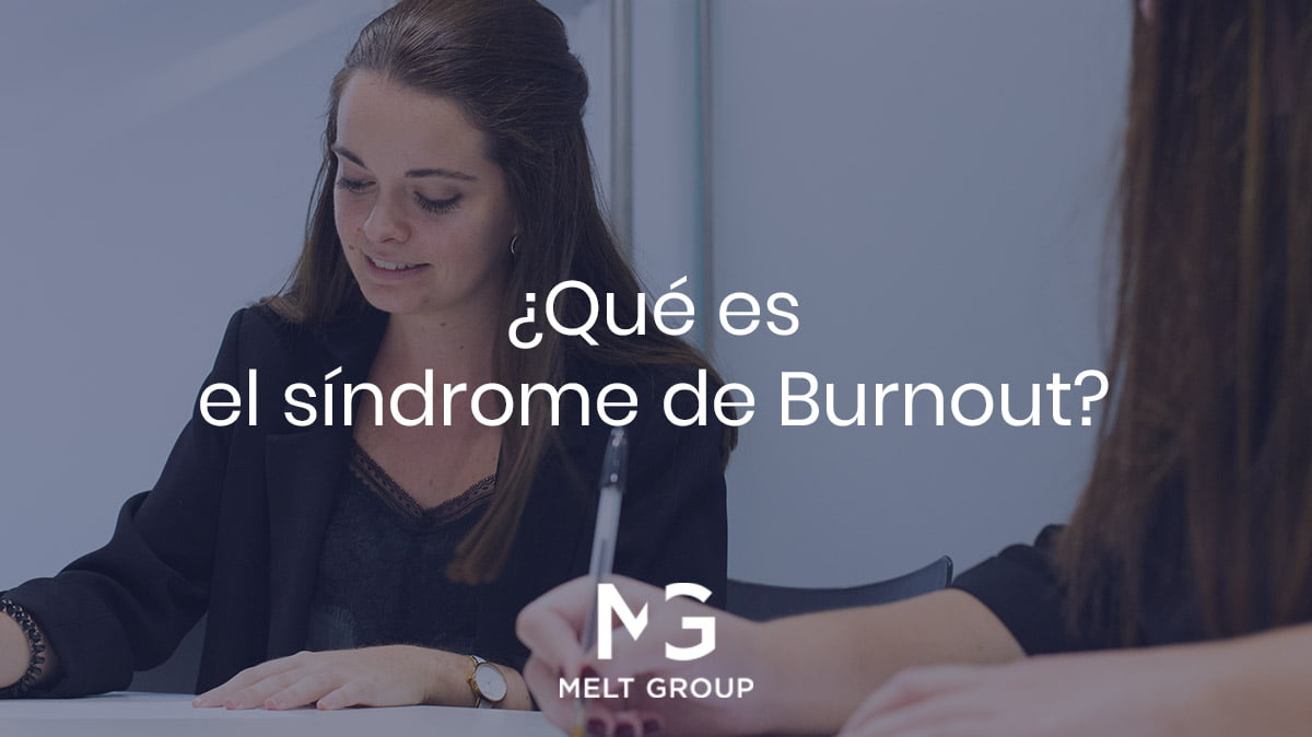 ¿Qué es el síndrome de Burnout? - Melt Group ¿Qué es el síndrome de Burnout? - Melt Group
