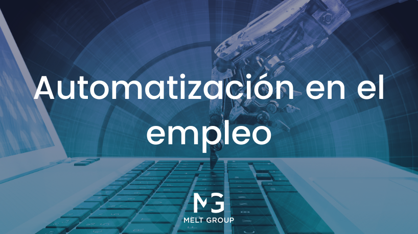 El impacto de la automatización en el empleo - Melt Group El impacto de la automatización en el empleo - Melt Group