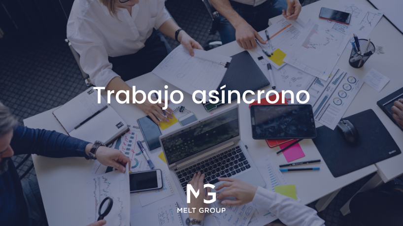 Trabajo asíncrono: La forma de trabajar del futuro - Melt Group Trabajo asíncrono: La forma de trabajar del futuro - Melt Group