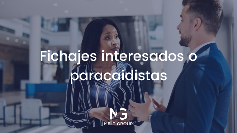 Los peligros de los fichajes interesados o paracaidistas en las empresas - Melt Group
