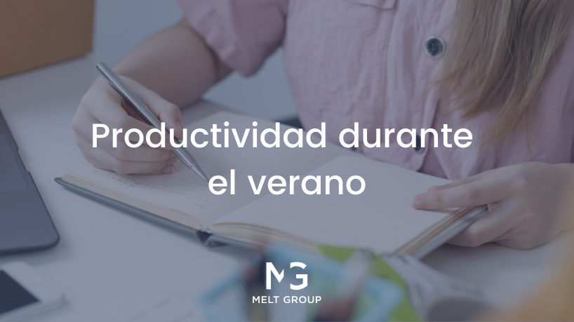 Cómo mantener la productividad en la oficina durante el verano - Melt Group