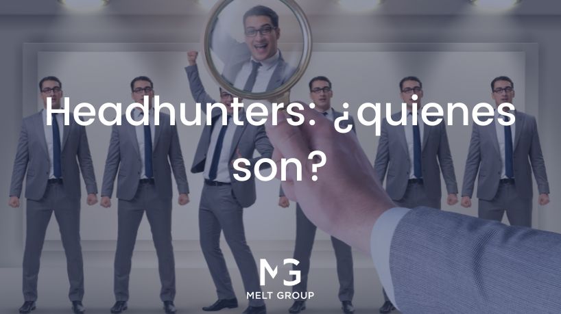 Headhunters: ¿quiénes son? - Melt Group Headhunters: ¿quiénes son? - Melt Group