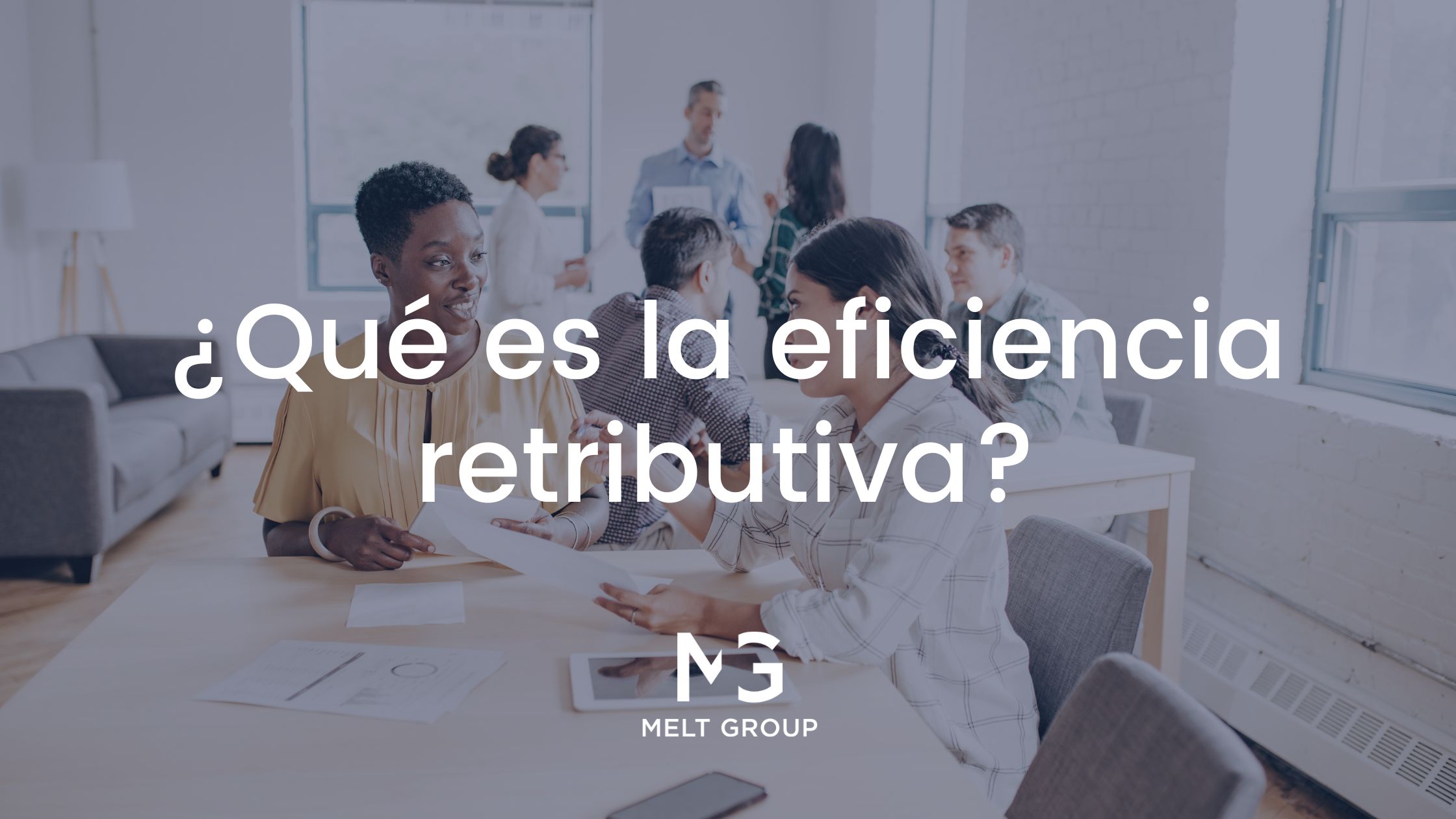 ¿Qué es la eficiencia retributiva? - Melt Group eficiencia retributiva
